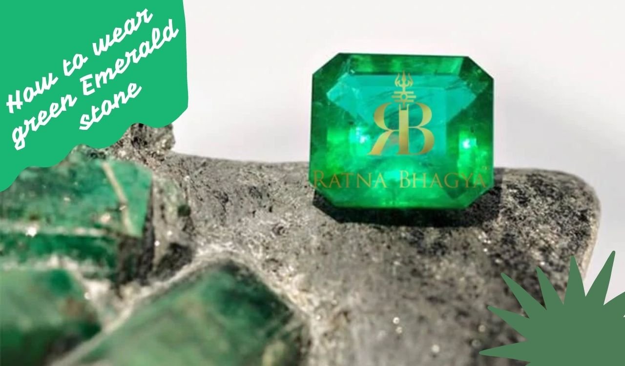 How to wear green Emerald stone: A comprehensive guide