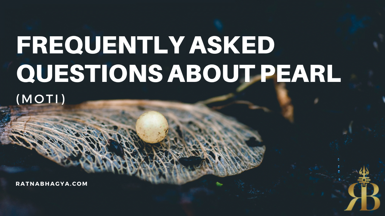 FREQUENTLY ASKED QUESTIONS ABOUT PEARL (MOTI)