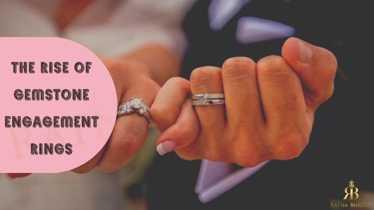 THE RISE OF GEMSTONE ENGAGEMENT RINGS
