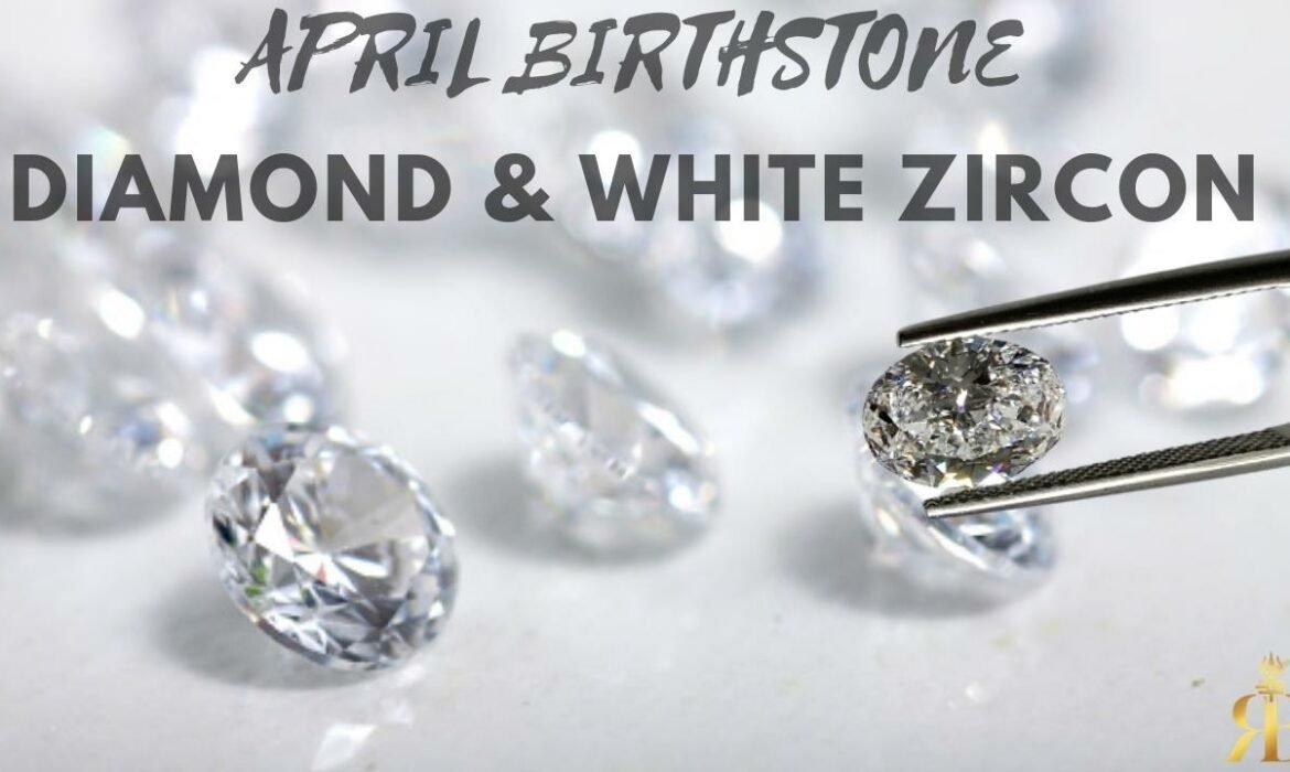 APRIL BIRTHSTONE: DIAMOND & WHITE ZIRCON